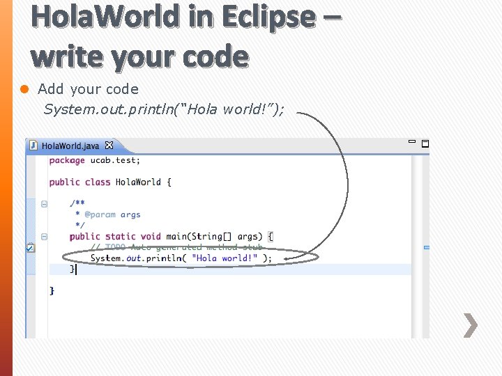 Hola. World in Eclipse – write your code l Add your code System. out.