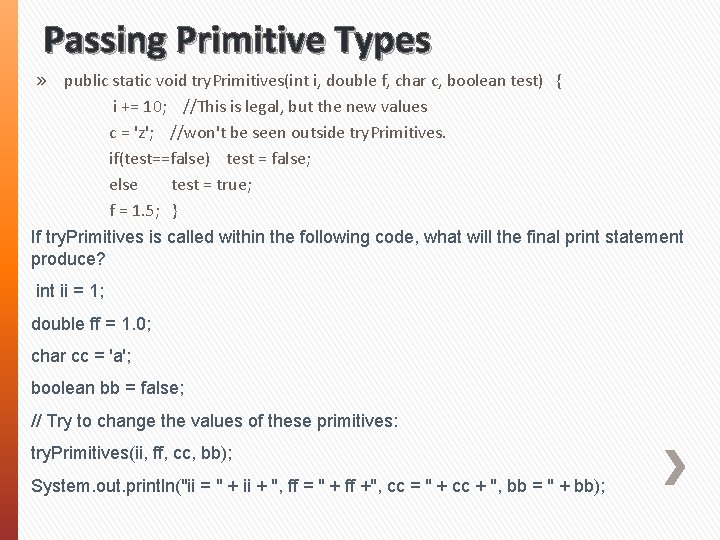 Passing Primitive Types » public static void try. Primitives(int i, double f, char c,