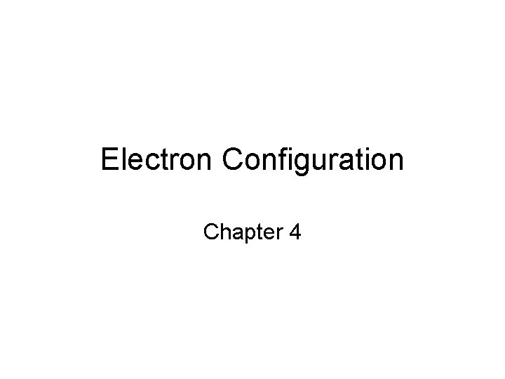 Electron Configuration Chapter 4 