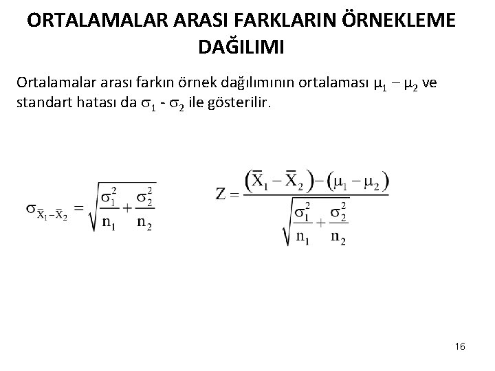 ORTALAMALAR ARASI FARKLARIN ÖRNEKLEME DAĞILIMI Ortalamalar arası farkın örnek dağılımının ortalaması μ 1 –