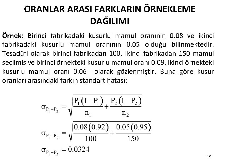 ORANLAR ARASI FARKLARIN ÖRNEKLEME DAĞILIMI Örnek: Birinci fabrikadaki kusurlu mamul oranının 0. 08 ve