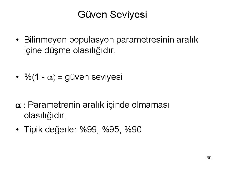 Güven Seviyesi • Bilinmeyen populasyon parametresinin aralık içine düşme olasılığıdır. • %(1 - güven