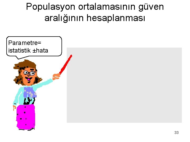 Populasyon ortalamasının güven aralığının hesaplanması Parametre= istatistik ±hata 33 
