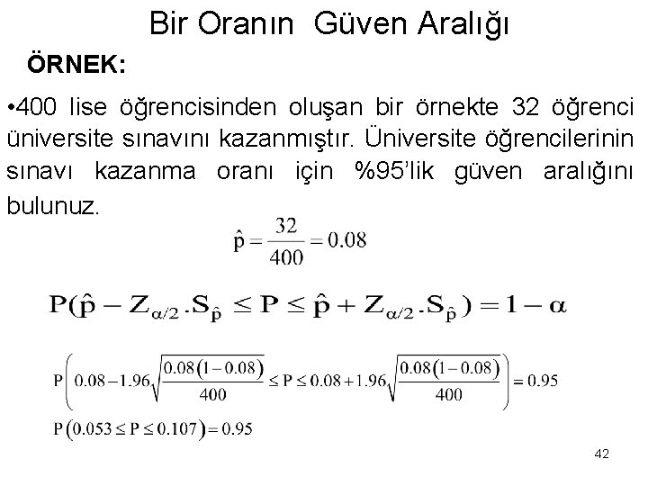 Bir Oranın Güven Aralığı ÖRNEK: • 400 lise öğrencisinden oluşan bir örnekte 32 öğrenci