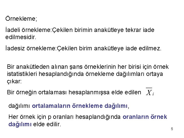 Örnekleme; İadeli örnekleme: Çekilen birimin anakütleye tekrar iade edilmesidir. İadesiz örnekleme: Çekilen birim anakütleye