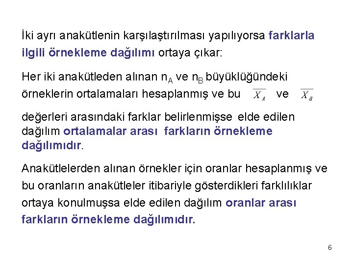 İki ayrı anakütlenin karşılaştırılması yapılıyorsa farklarla ilgili örnekleme dağılımı ortaya çıkar: Her iki anakütleden