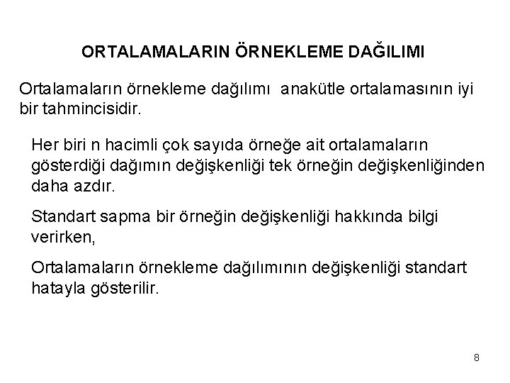 ORTALAMALARIN ÖRNEKLEME DAĞILIMI Ortalamaların örnekleme dağılımı anakütle ortalamasının iyi bir tahmincisidir. Her biri n