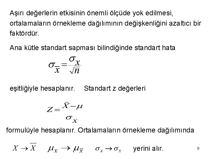 Aşırı değerlerin etkisinin önemli ölçüde yok edilmesi, ortalamaların örnekleme dağılımının değişkenliğini azaltıcı bir faktördür.