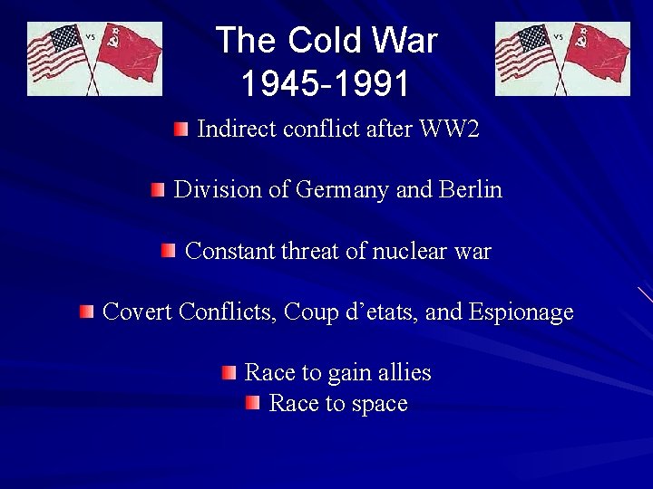 The Cold War 1945 -1991 Indirect conflict after WW 2 Division of Germany and