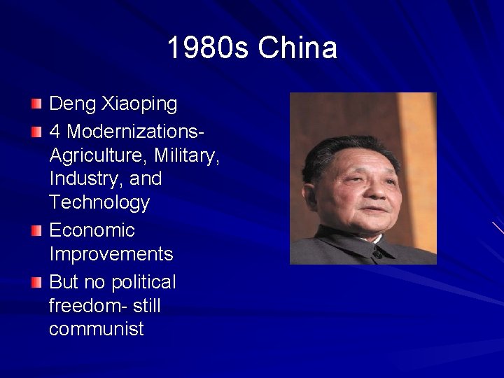 1980 s China Deng Xiaoping 4 Modernizations. Agriculture, Military, Industry, and Technology Economic Improvements