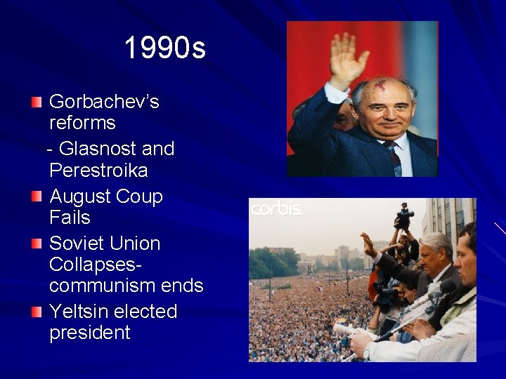 1990 s Gorbachev’s reforms - Glasnost and Perestroika August Coup Fails Soviet Union Collapsescommunism