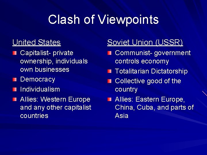 Clash of Viewpoints United States Capitalist- private ownership, individuals own businesses Democracy Individualism Allies: