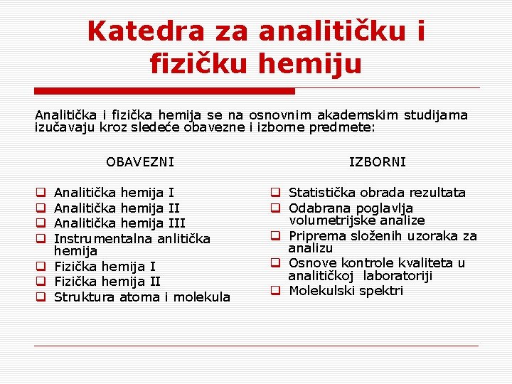 Katedra za analitičku i fizičku hemiju Analitička i fizička hemija se na osnovnim akademskim