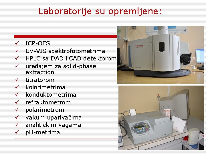 Laboratorije su opremljene: ü ü ü ICP-OES UV-VIS spektrofotometrima HPLC sa DAD i CAD