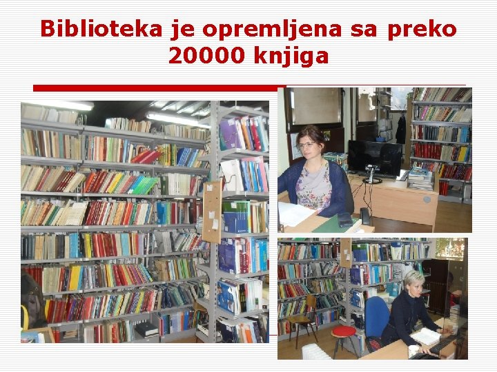 Biblioteka je opremljena sa preko 20000 knjiga 