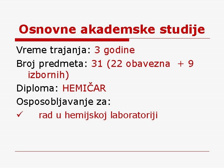 Osnovne akademske studije Vreme trajanja: 3 godine Broj predmeta: 31 (22 obavezna + 9