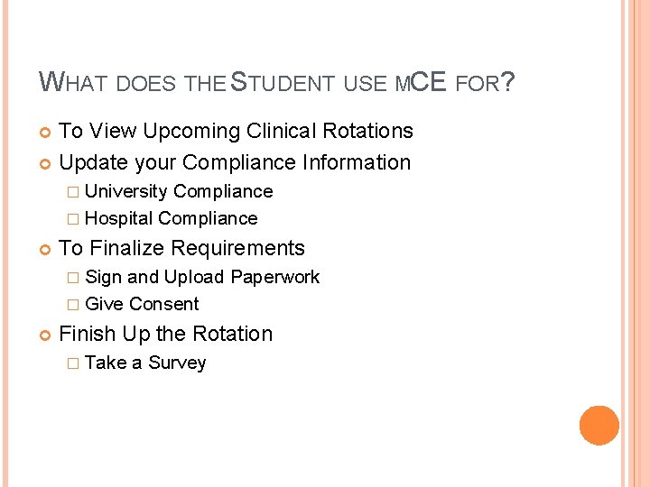 WHAT DOES THE STUDENT USE MCE FOR? To View Upcoming Clinical Rotations Update your