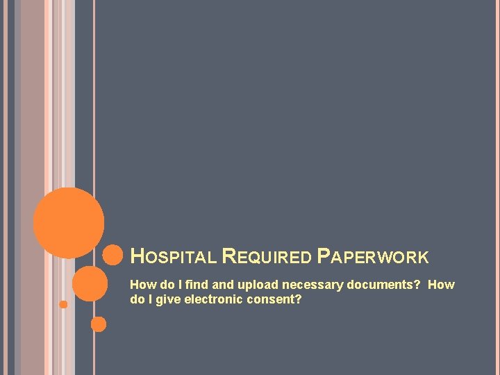 HOSPITAL REQUIRED PAPERWORK How do I find and upload necessary documents? How do I