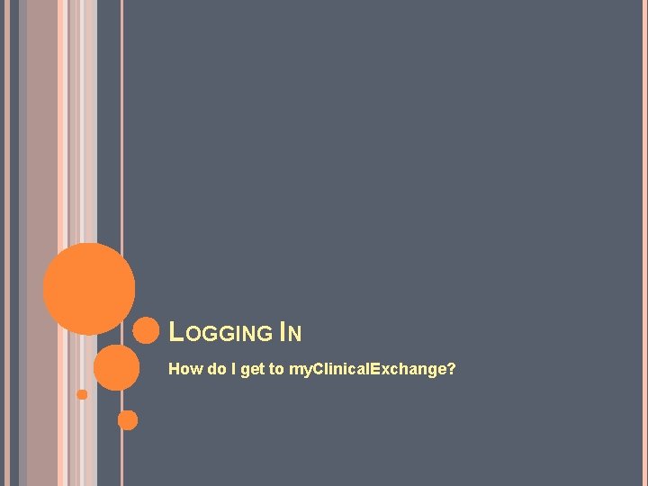 LOGGING IN How do I get to my. Clinical. Exchange? 