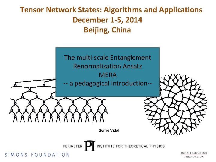 Tensor Network States: Algorithms and Applications December 1 -5, 2014 Beijing, China The multi-scale