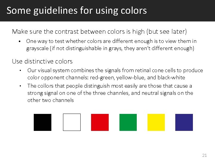 Some guidelines for using colors Make sure the contrast between colors is high (but