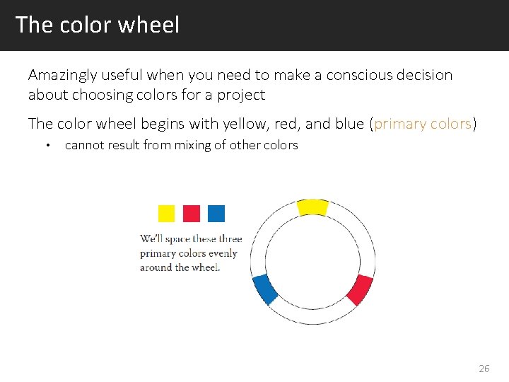 The color wheel Amazingly useful when you need to make a conscious decision about
