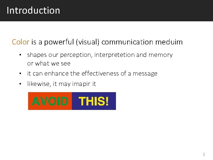 Introduction Color is a powerful (visual) communication meduim shapes our perception, interpretetion and memory