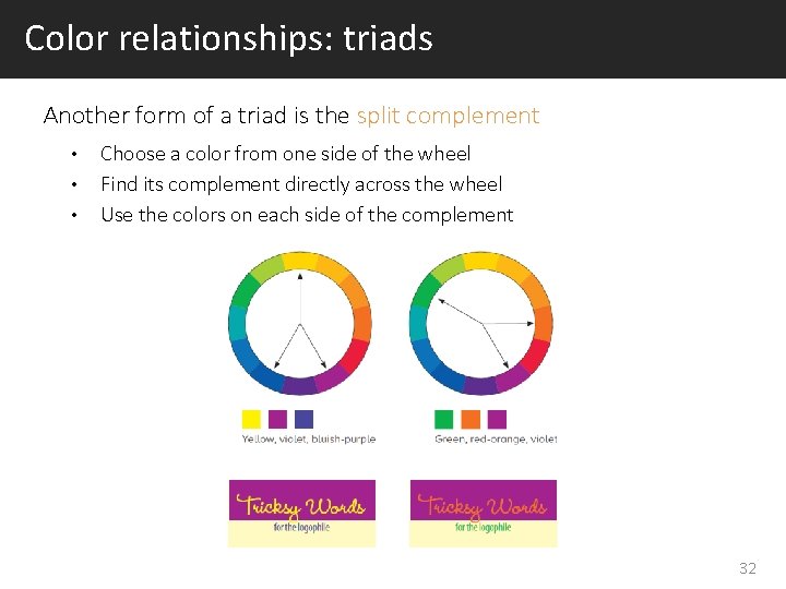 Color relationships: triads Another form of a triad is the split complement • •