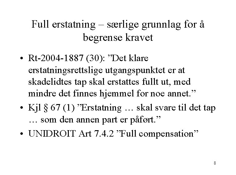 Full erstatning – særlige grunnlag for å begrense kravet • Rt-2004 -1887 (30): ”Det