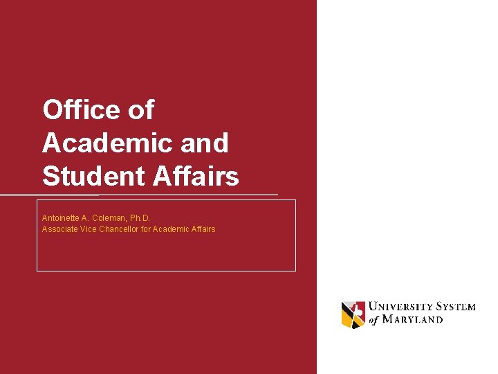 Office of Academic and Student Affairs Antoinette A. Coleman, Ph. D. Associate Vice Chancellor