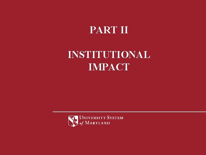 PART II INSTITUTIONAL IMPACT 