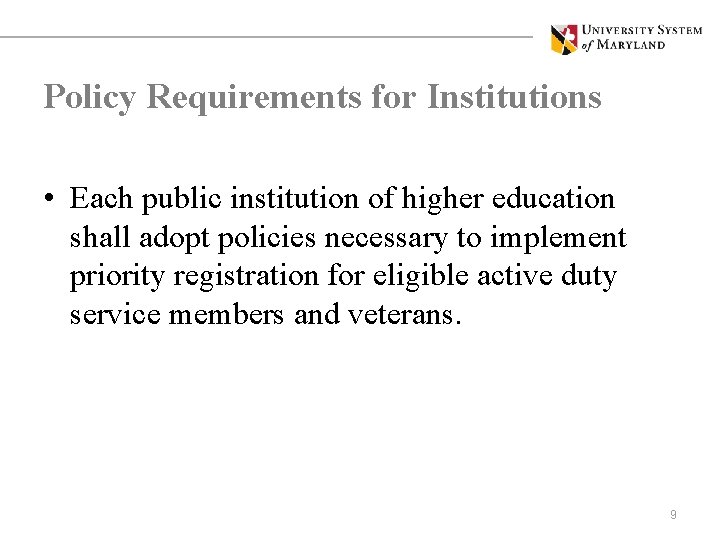 Policy Requirements for Institutions • Each public institution of higher education shall adopt policies