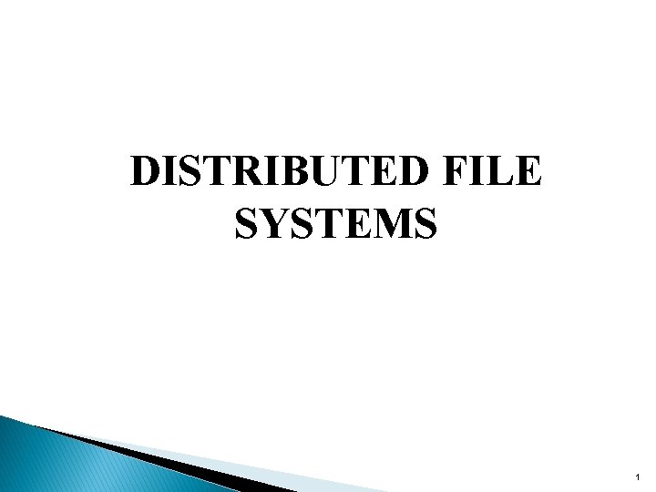 DISTRIBUTED FILE SYSTEMS 1 
