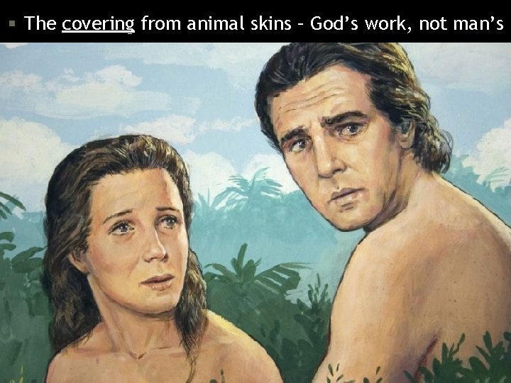 The covering from animal skins – God’s work, not man’s 