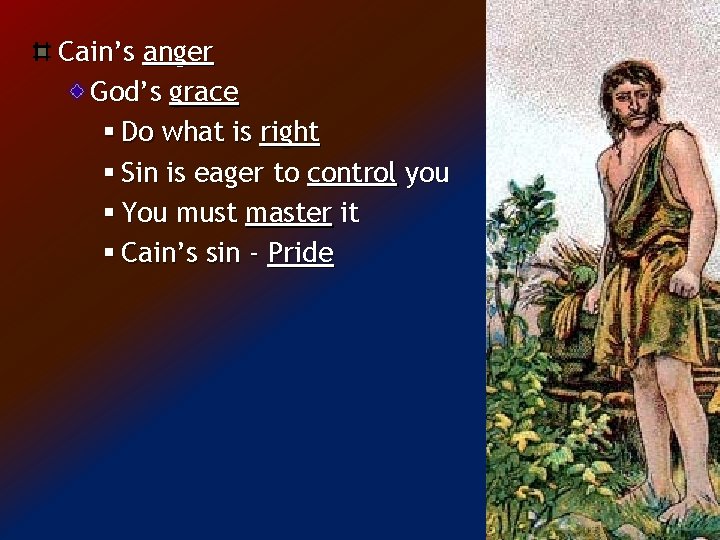 Cain’s anger God’s grace § Do what is right § Sin is eager to