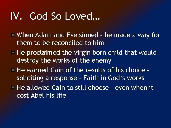 IV. God So Loved… When Adam and Eve sinned – he made a way