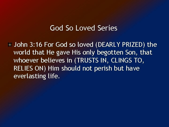 God So Loved Series John 3: 16 For God so loved (DEARLY PRIZED) the