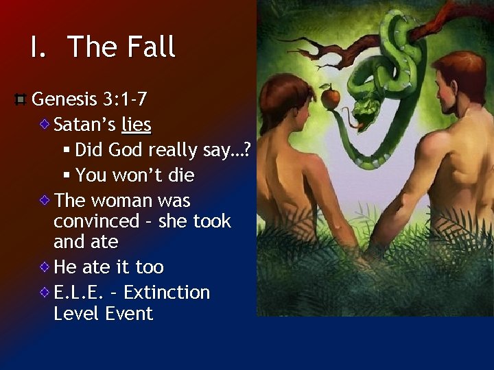 I. The Fall Genesis 3: 1 -7 Satan’s lies § Did God really say…?