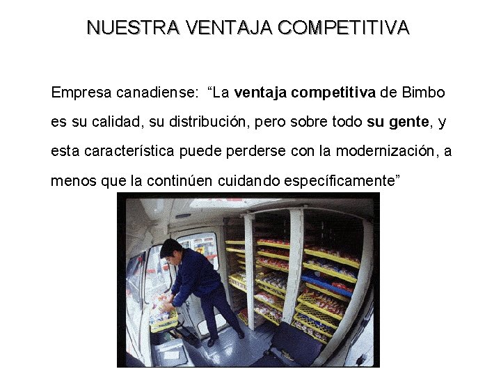 NUESTRA VENTAJA COMPETITIVA Empresa canadiense: “La ventaja competitiva de Bimbo es su calidad, su