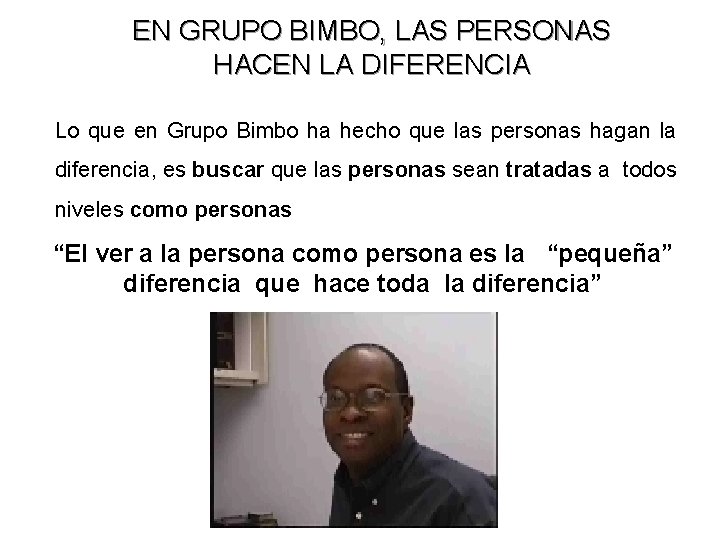EN GRUPO BIMBO, LAS PERSONAS HACEN LA DIFERENCIA Lo que en Grupo Bimbo ha