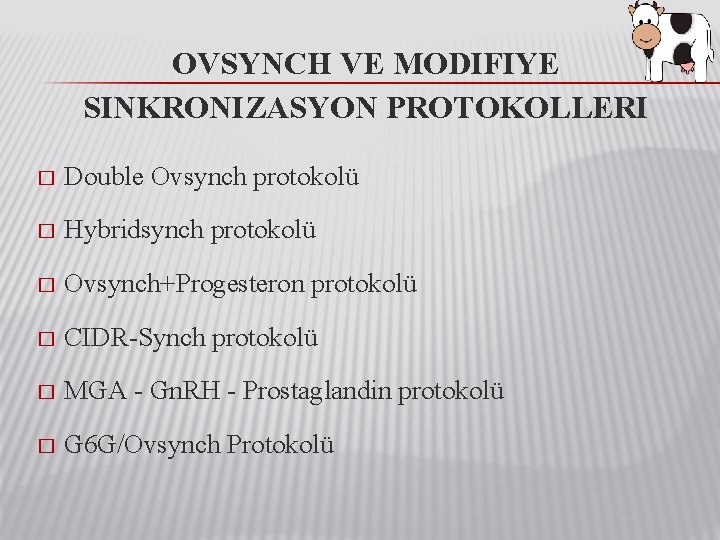 OVSYNCH VE MODIFIYE SINKRONIZASYON PROTOKOLLERI � Double Ovsynch protokolü � Hybridsynch protokolü � Ovsynch+Progesteron