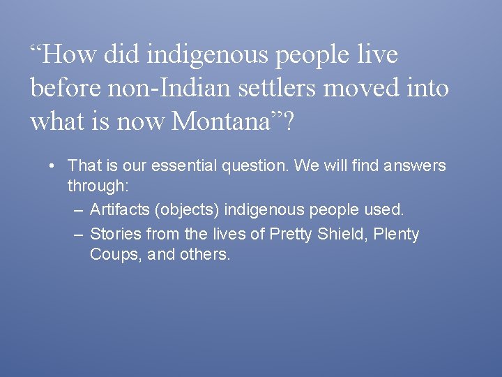 “How did indigenous people live before non-Indian settlers moved into what is now Montana”?