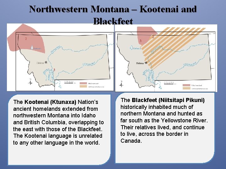 Northwestern Montana – Kootenai and Blackfeet The Kootenai (Ktunaxa) Nation’s ancient homelands extended from