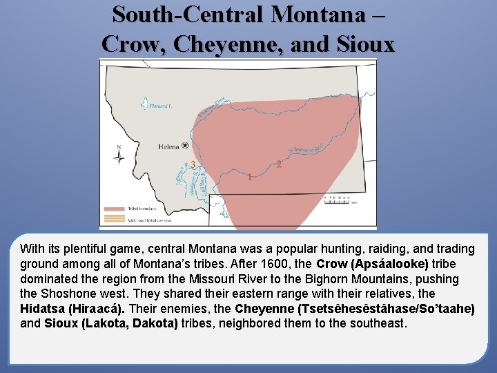 South-Central Montana – Crow, Cheyenne, and Sioux With its plentiful game, central Montana was