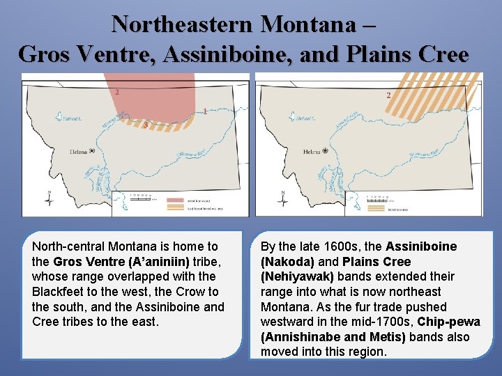 Northeastern Montana – Gros Ventre, Assiniboine, and Plains Cree North-central Montana is home to