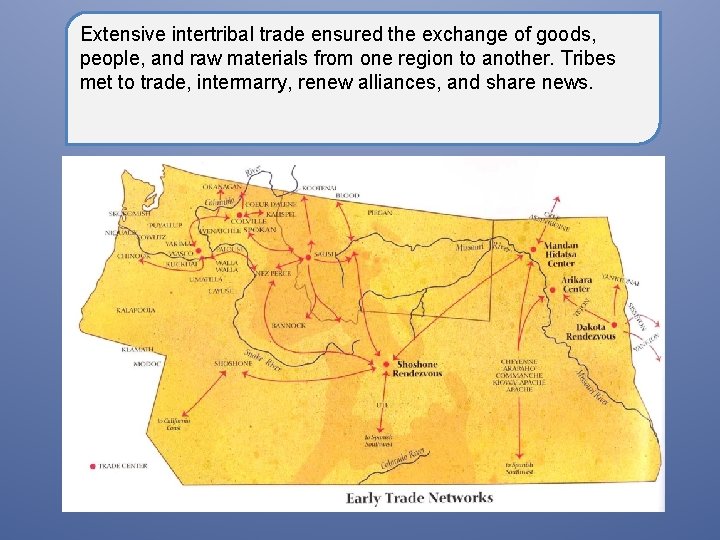 Extensive intertribal trade ensured the exchange of goods, people, and raw materials from one