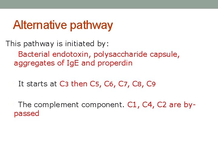Alternative pathway This pathway is initiated by: * Bacterial endotoxin, polysaccharide capsule, aggregates of