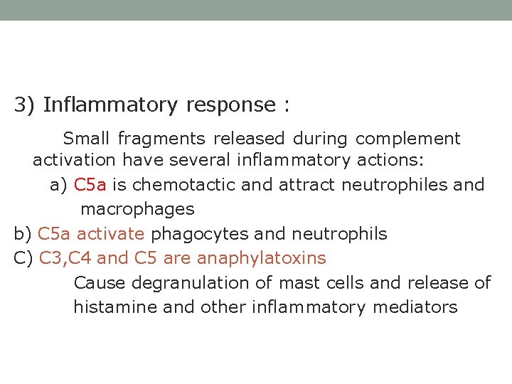 3) Inflammatory response : Small fragments released during complement activation have several inflammatory actions: