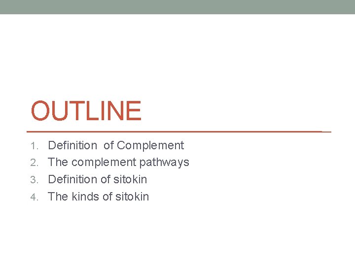 OUTLINE 1. Definition of Complement 2. The complement pathways 3. Definition of sitokin 4.