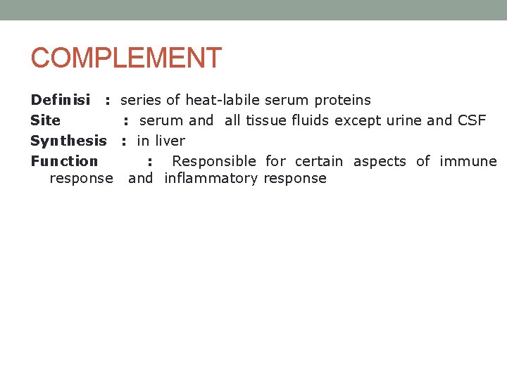 COMPLEMENT Definisi : series of heat-labile serum proteins Site : serum and all tissue
